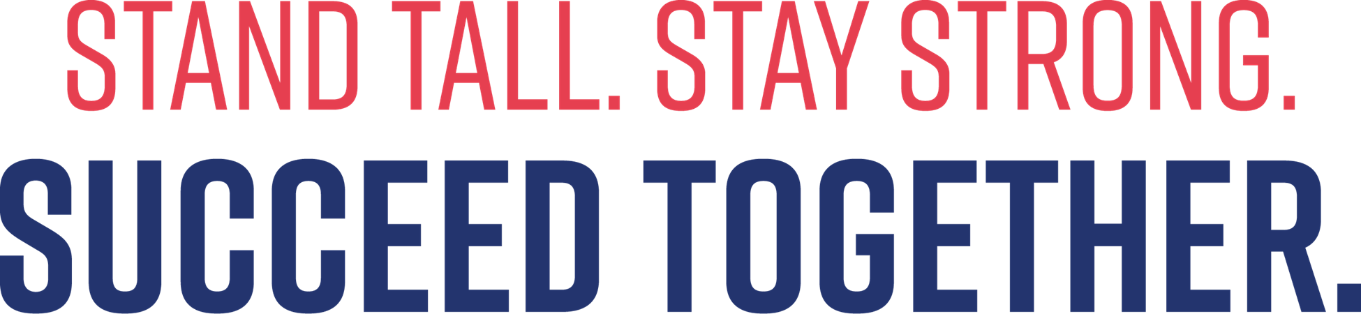 Mantente erguido. Mantente fuerte. Triunfar juntos.